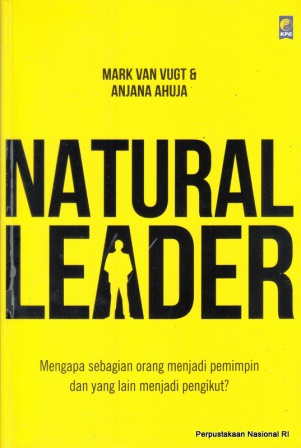 Natural leader : mengapa sebagian orang menjadi pemimpin dan yang lain menjadi pengikut?