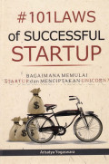 101 laws of successful startup : bagaimana memulai startup dan menciptakan unicorn ?