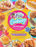 Fun cooking with yackikuka : tidak perlu jadi chef untuk bisa memasak. Jadilah chef bagi keluarga anda
