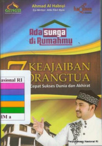 Ada surga di rumahmu : 7 keajaiban orangtua : cara cepat sukses dunia dan akhirat