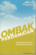 Ombak perdamaian : inisiatif dan peran JK mendamaikan Aceh